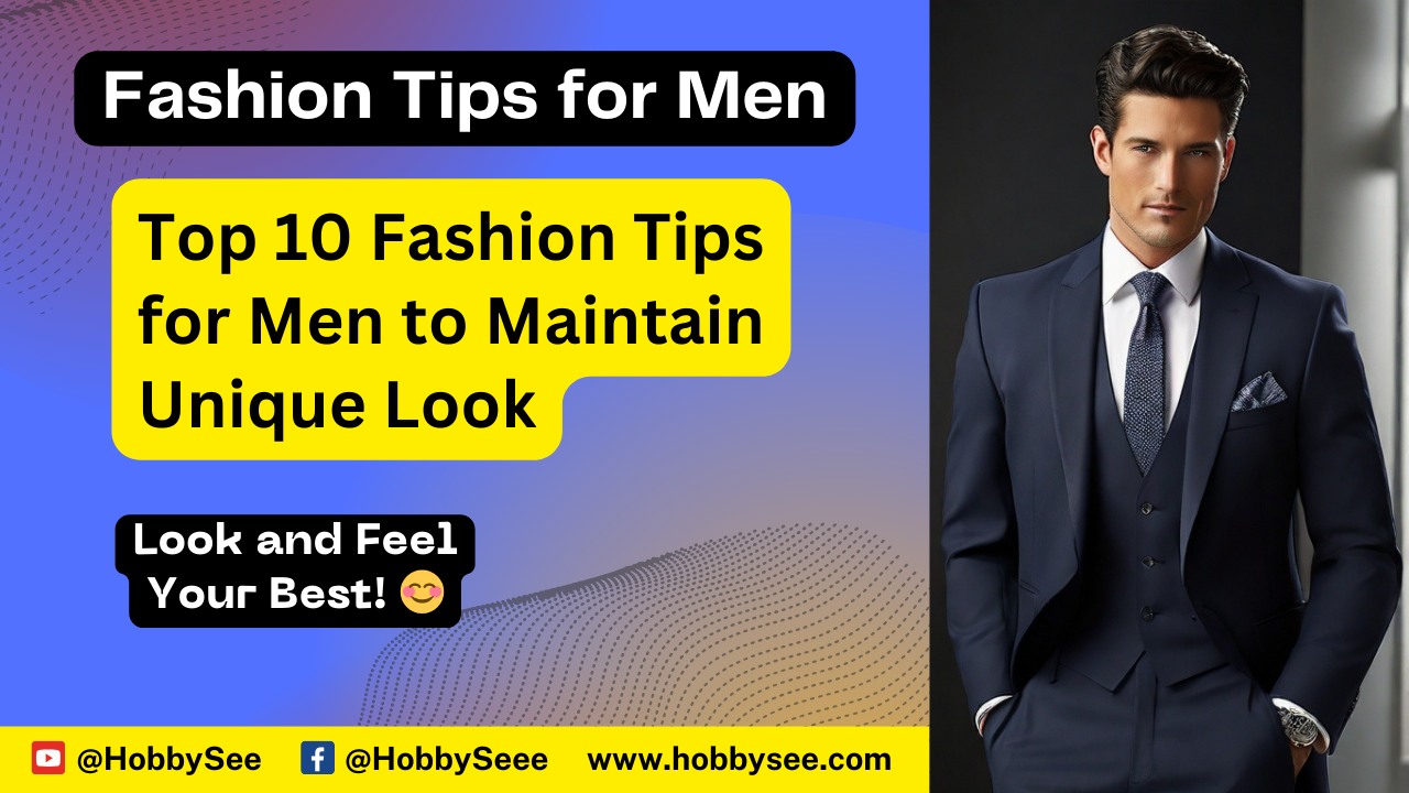 Top 10 Fashion Tips for Men to Maintain Unique Look - Hobbysee.com